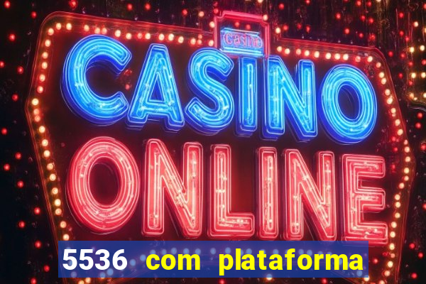 5536 com plataforma de jogos